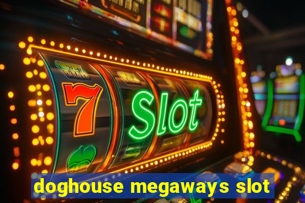 doghouse megaways slot