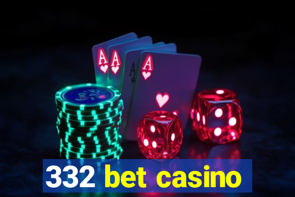 332 bet casino