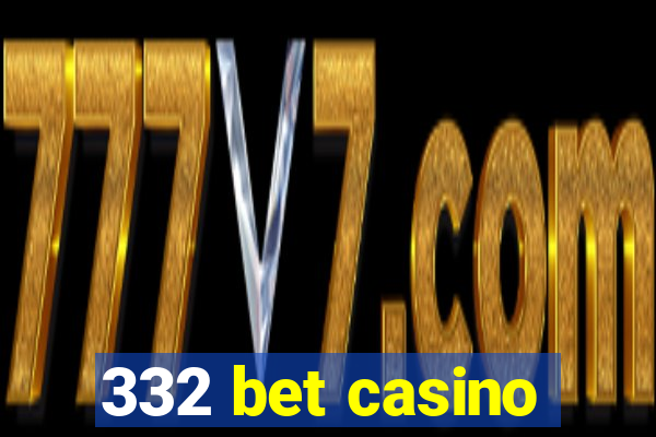 332 bet casino