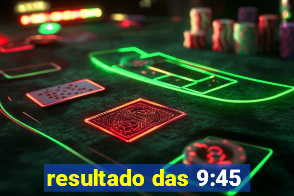 resultado das 9:45