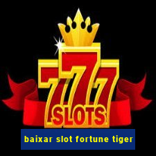 baixar slot fortune tiger