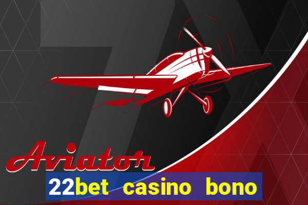 22bet casino bono sin deposito