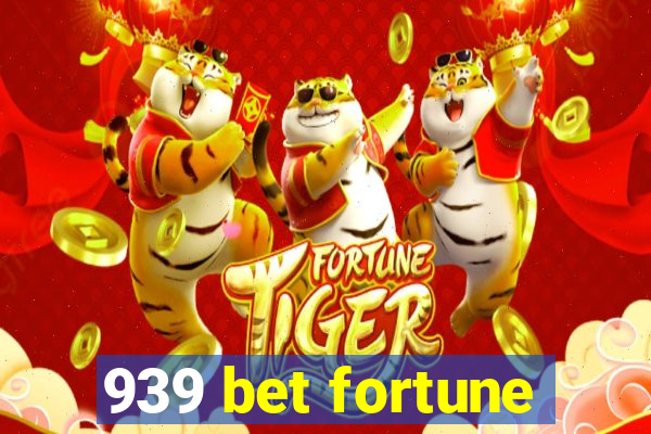 939 bet fortune