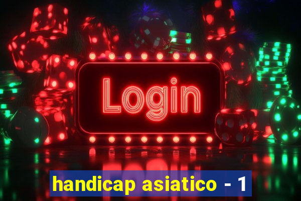 handicap asiatico - 1