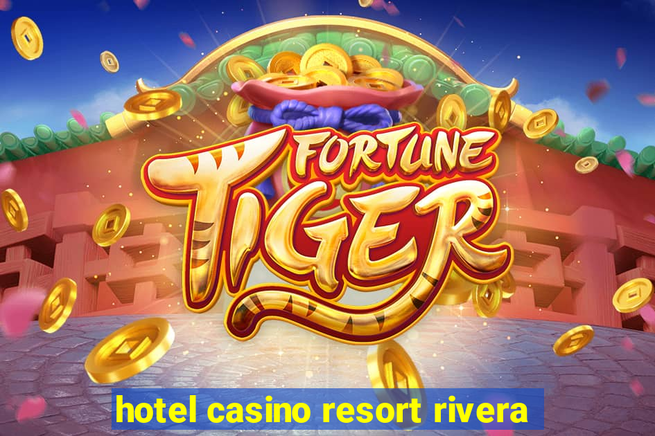 hotel casino resort rivera