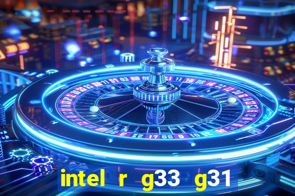 intel r g33 g31 express chipset family roda quais jogos