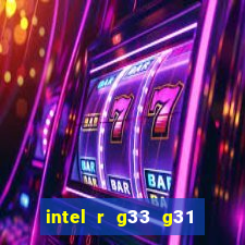 intel r g33 g31 express chipset family roda quais jogos