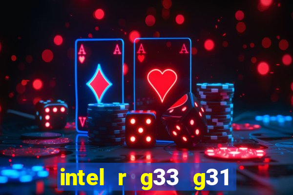 intel r g33 g31 express chipset family roda quais jogos