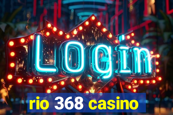 rio 368 casino