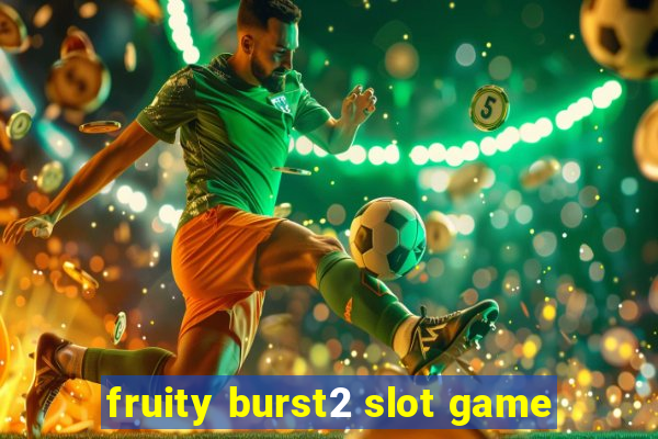 fruity burst2 slot game