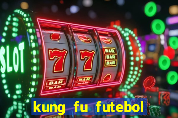 kung fu futebol clube filme completo dublado