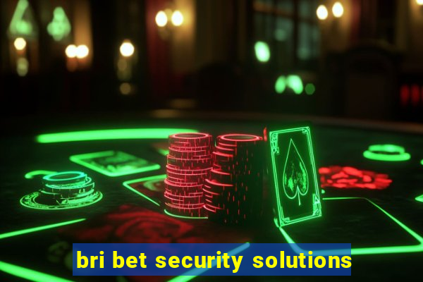 bri bet security solutions