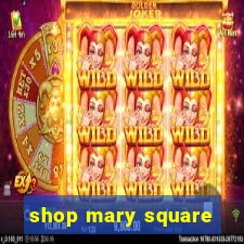 shop mary square