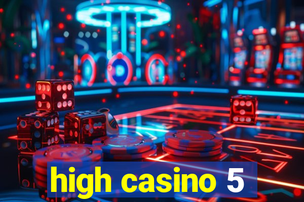 high casino 5