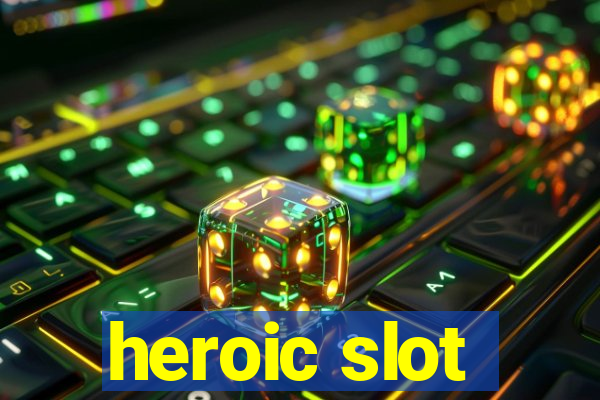 heroic slot