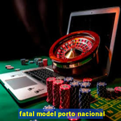 fatal model porto nacional