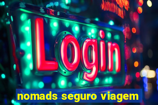 nomads seguro viagem