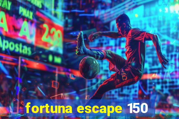 fortuna escape 150