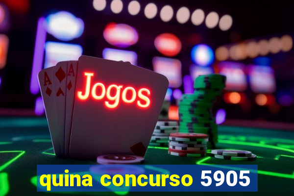 quina concurso 5905