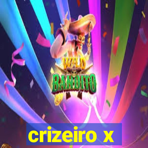 crizeiro x