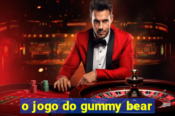 o jogo do gummy bear