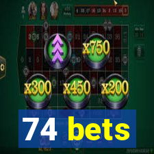 74 bets