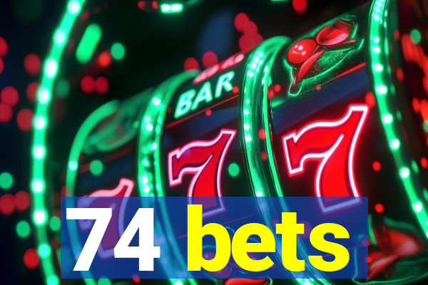 74 bets