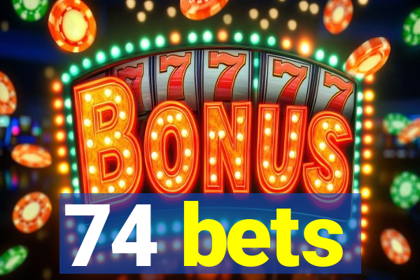 74 bets