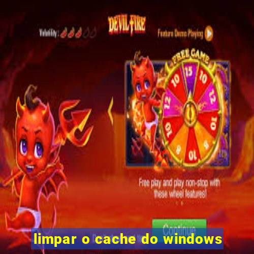 limpar o cache do windows