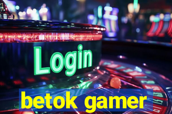 betok gamer