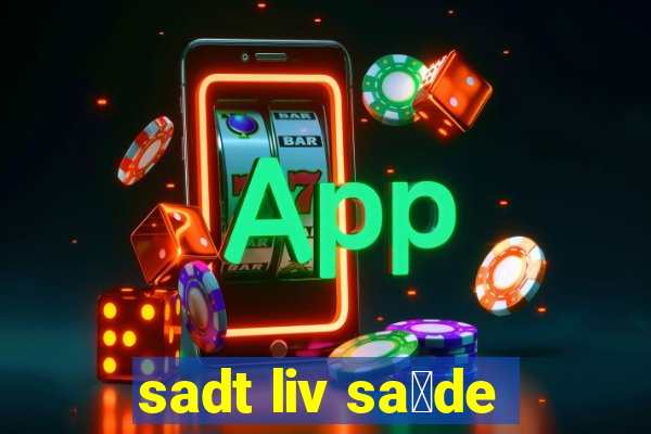 sadt liv sa煤de