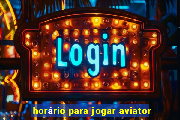 horário para jogar aviator