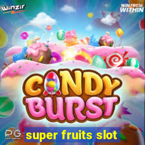 super fruits slot