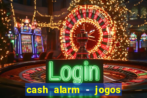 cash alarm - jogos e prêmios