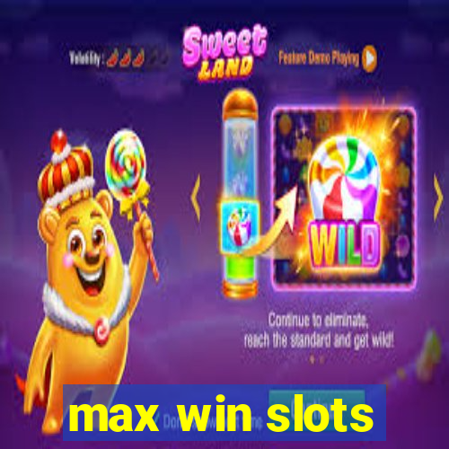 max win slots