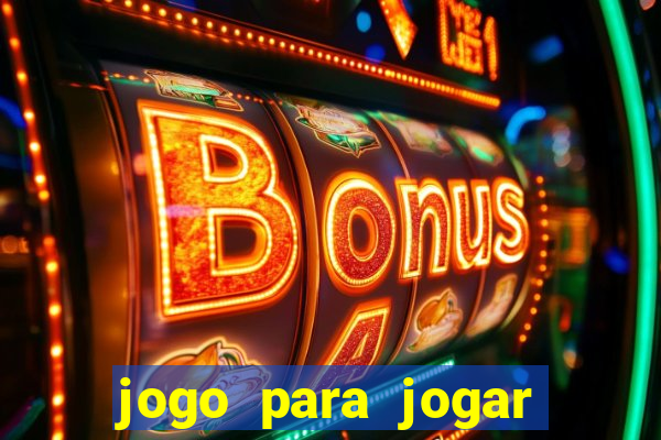 jogo para jogar para ganhar dinheiro