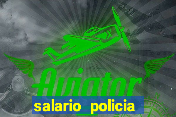 salario policia civil bahia