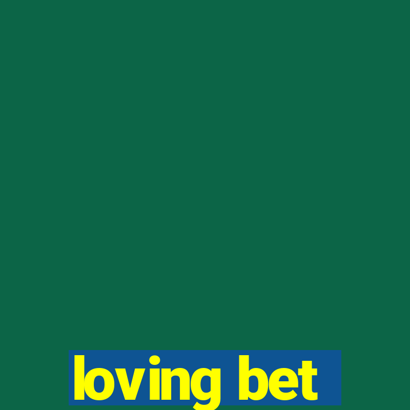 loving bet