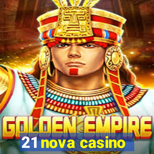 21 nova casino