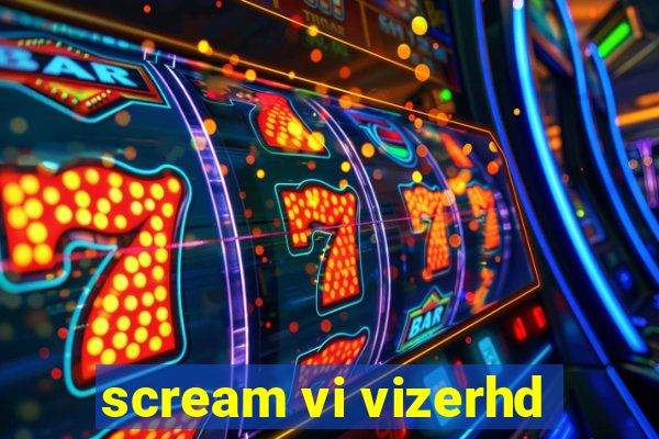 scream vi vizerhd