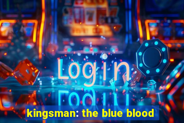 kingsman: the blue blood