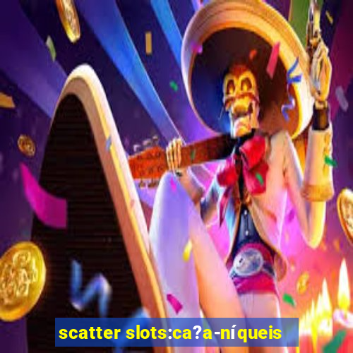 scatter slots:ca?a-níqueis