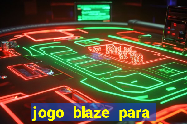 jogo blaze para ganhar dinheiro