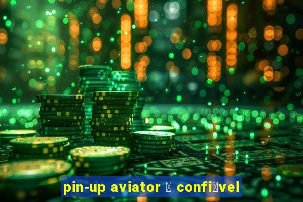 pin-up aviator 茅 confi谩vel