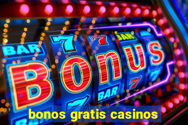 bonos gratis casinos