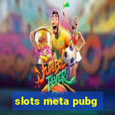 slots meta pubg