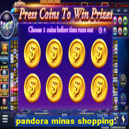 pandora minas shopping