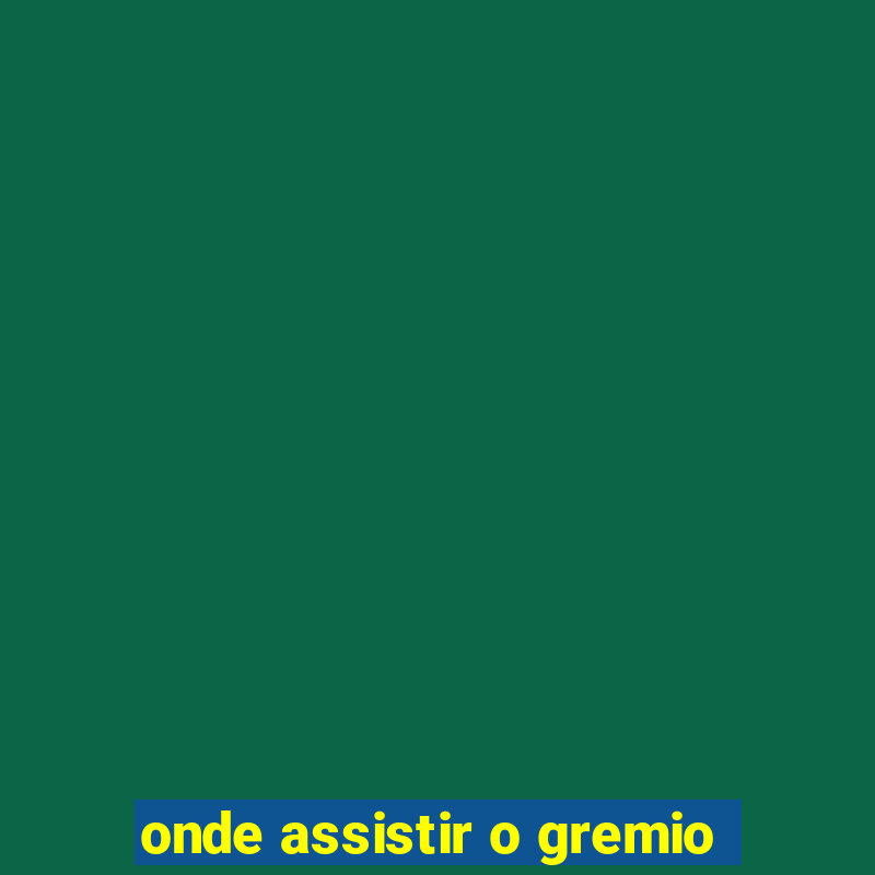 onde assistir o gremio