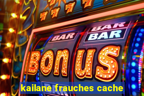 kailane frauches cache