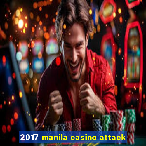 2017 manila casino attack